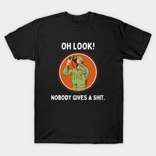 Funny Sarcastic Men Says Oh Look Nobody Gives A Shit Funny Novelty Sayings T-Shirt